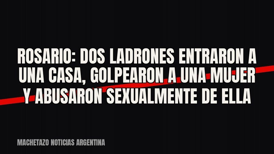 Rosario: dos ladrones entraron a una casa, golpearon a una mujer y abusaron sexualmente de ella