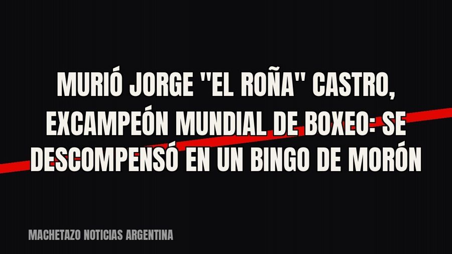 Murió Jorge "El Roña" Castro, excampeón mundial de boxeo: se descompensó en un bingo de Morón