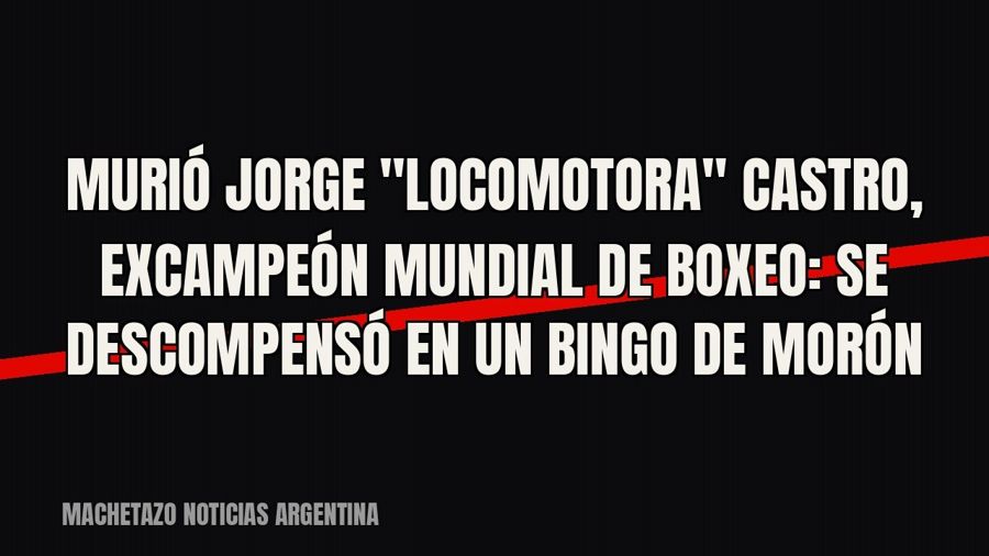Murió Jorge "Locomotora" Castro, excampeón mundial de boxeo: se descompensó en un bingo de Morón