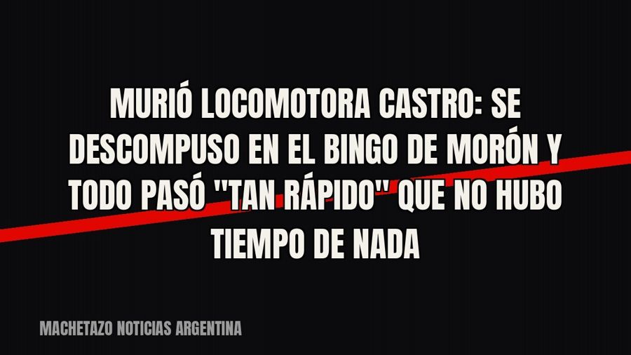 Murió Locomotora Castro: se descompuso en el bingo de Morón y todo pasó "tan rápido" que no hubo…