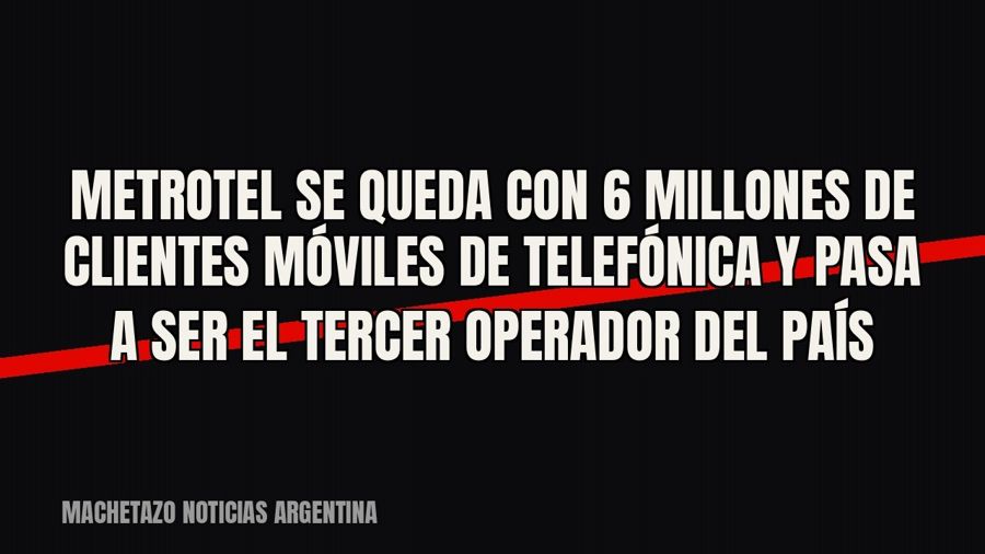 Metrotel se queda con 6 millones de clientes móviles de Telefónica y pasa a ser el tercer operador del país