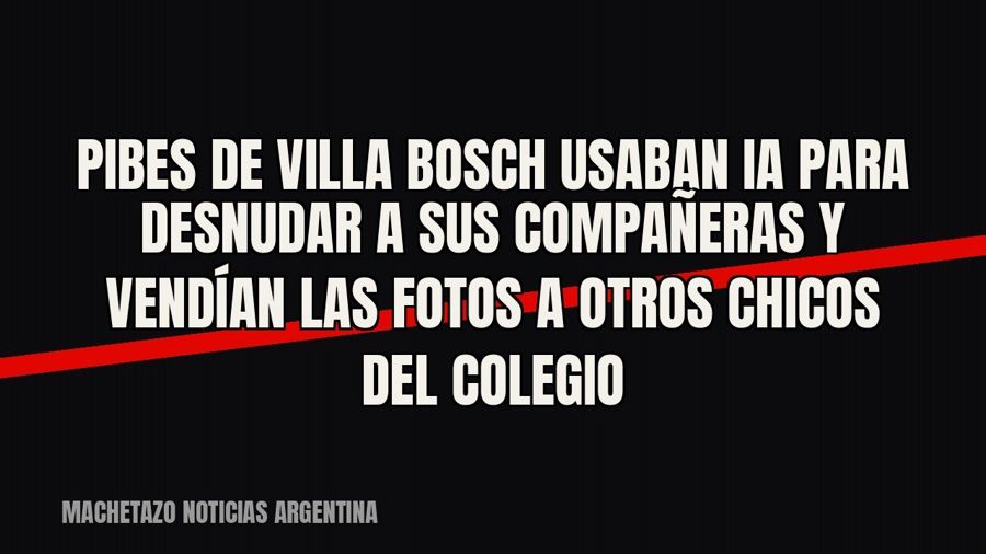 Pibes de Villa Bosch usaban IA para desnudar a sus compañeras y vendían las fotos a otros chicos del colegio