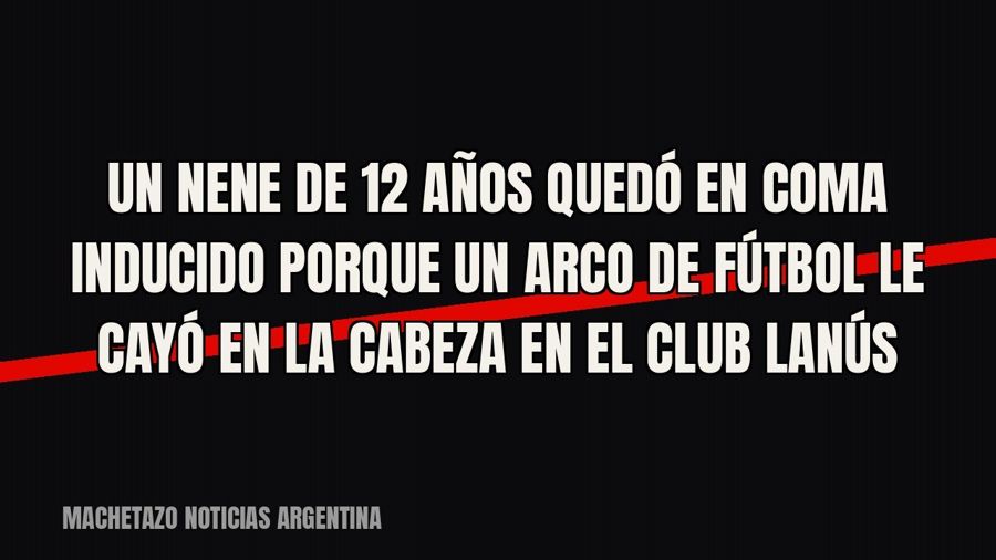 Un nene de 12 años quedó en coma inducido porque un arco de fútbol le cayó en la cabeza en el club Lanús