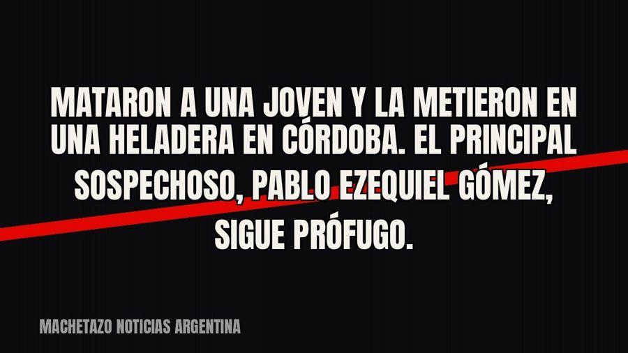 Mataron a una joven y la metieron en una heladera en Córdoba. El principal sospechoso, Pablo Ezequiel Gómez,…