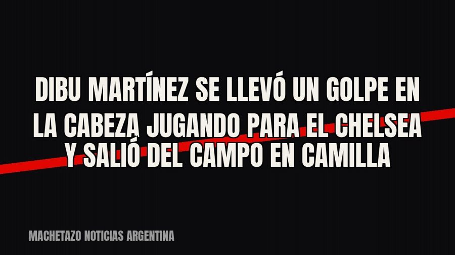 Dibu Martínez se llevó un golpe en la cabeza jugando para el Chelsea y salió del campo en camilla