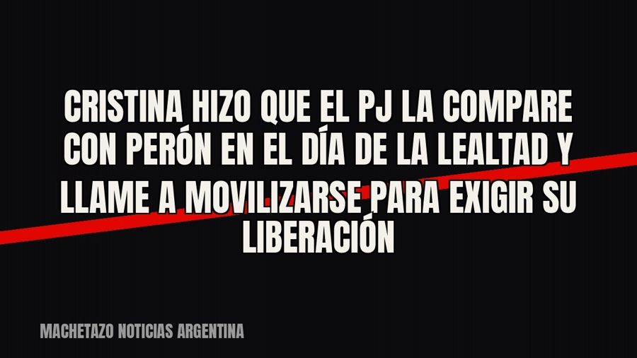 Cristina hizo que el PJ la compare con Perón en el Día de la Lealtad y llame a movilizarse para exigir su…