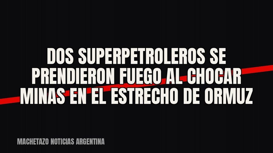Dos superpetroleros se prendieron fuego al chocar minas en el estrecho de Ormuz