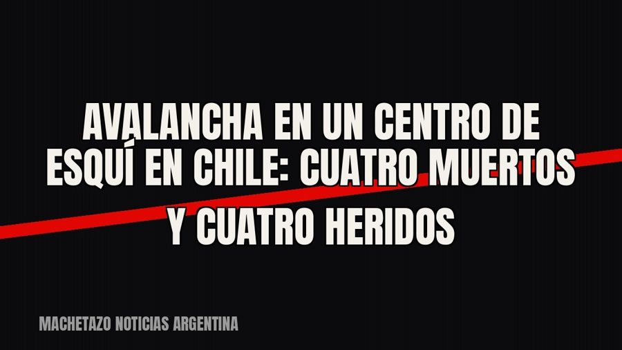 Avalancha en un centro de esquí en Chile: cuatro muertos y cuatro heridos