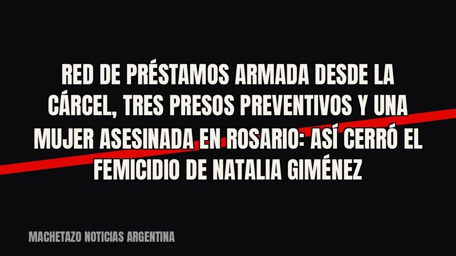 Red de préstamos armada desde la cárcel, tres presos preventivos y una mujer asesinada en Rosario: así cerró…