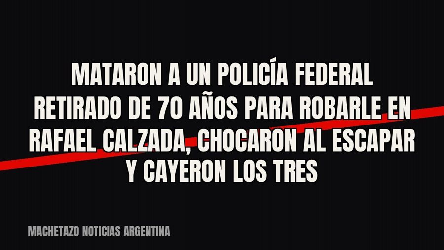 Mataron a un policía Federal retirado de 70 años para robarle en Rafael Calzada, chocaron al escapar y…