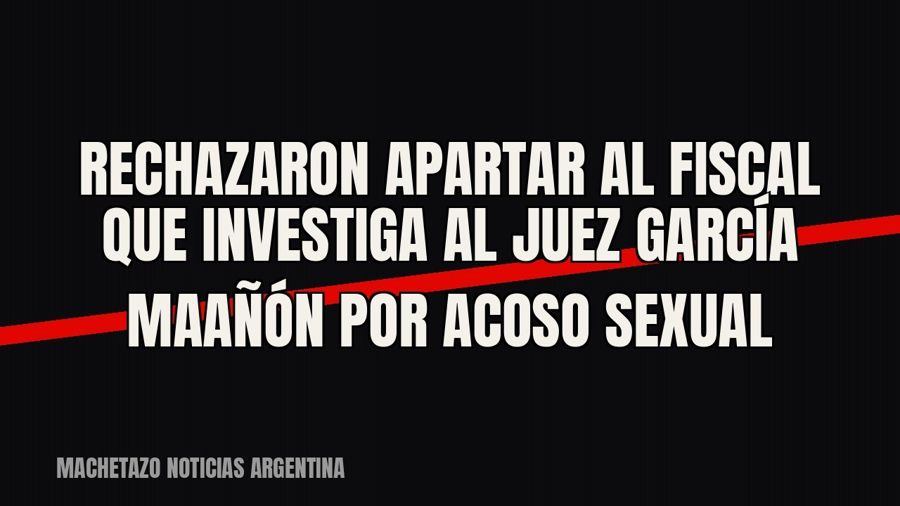 Rechazaron apartar al fiscal que investiga al juez García Maañón por acoso sexual