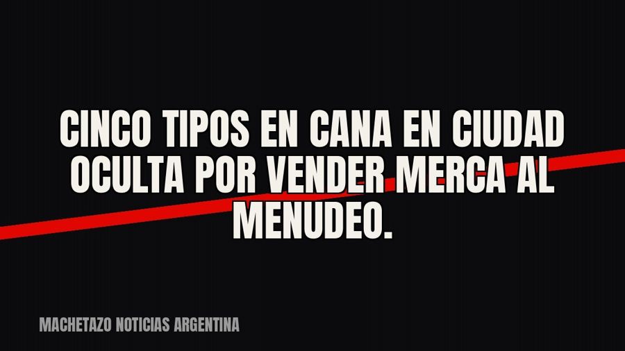 Cinco tipos en cana en Ciudad Oculta por vender merca al menudeo.