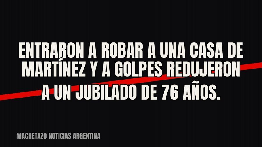 Entraron a robar a una casa de Martínez y a golpes redujeron a un jubilado de 76 años.