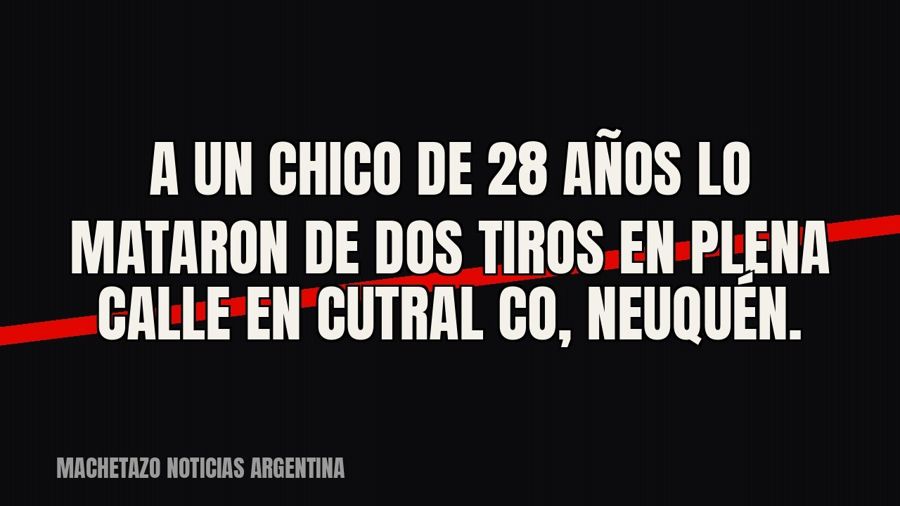 A un chico de 28 años lo mataron de dos tiros en plena calle en Cutral Co, Neuquén.
