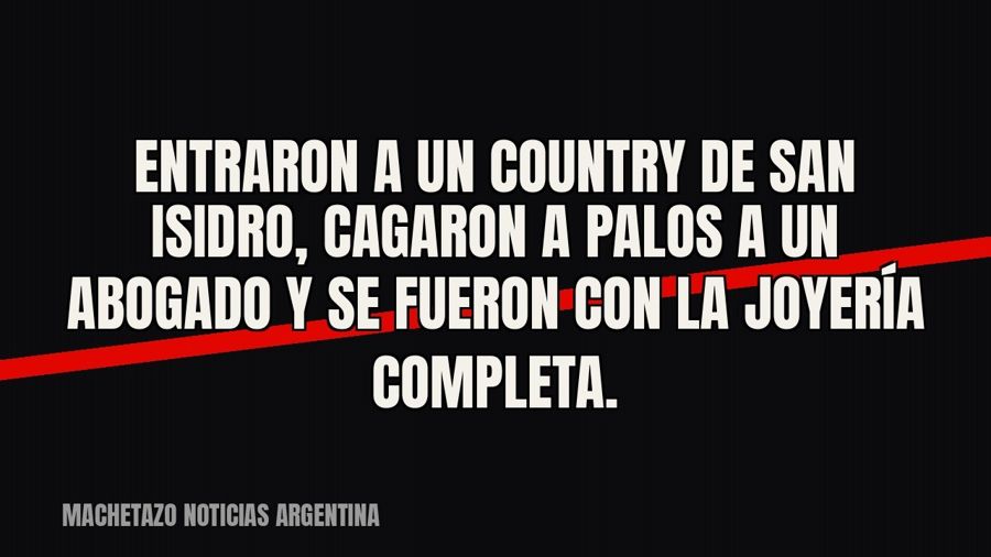 Entraron a un country de San Isidro, cagaron a palos a un abogado y se fueron con la joyería completa.
