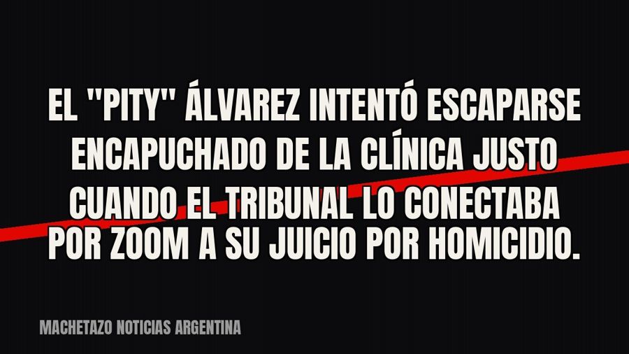 El "Pity" Álvarez intentó escaparse encapuchado de la clínica justo cuando el tribunal lo conectaba…
