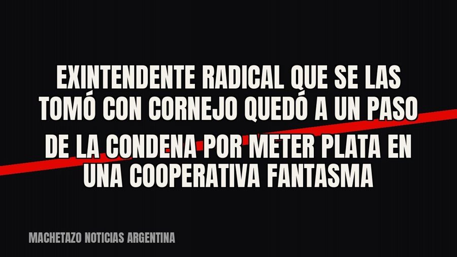 Exintendente radical que se las tomó con Cornejo quedó a un paso de la condena por meter plata en una…