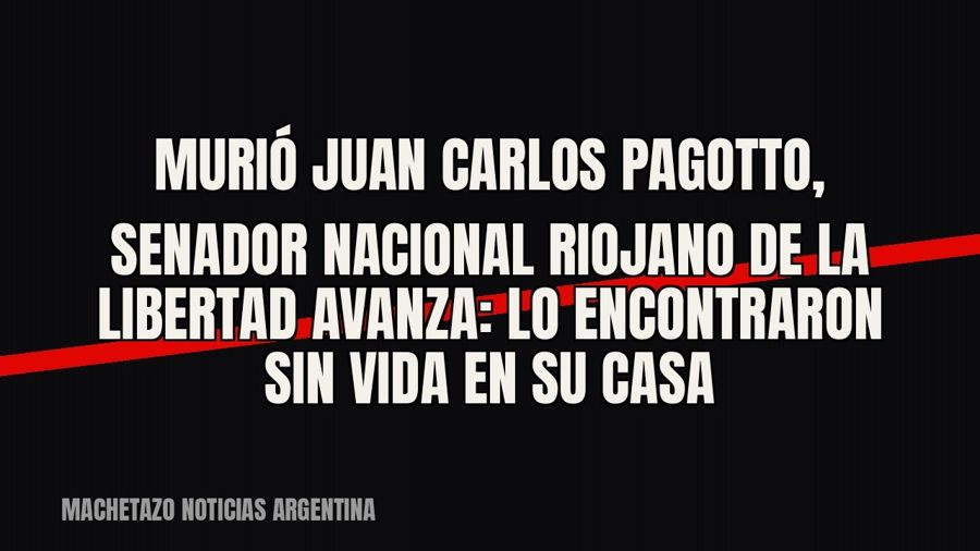 Murió Juan Carlos Pagotto, senador nacional riojano de La Libertad Avanza: lo encontraron sin vida en su casa