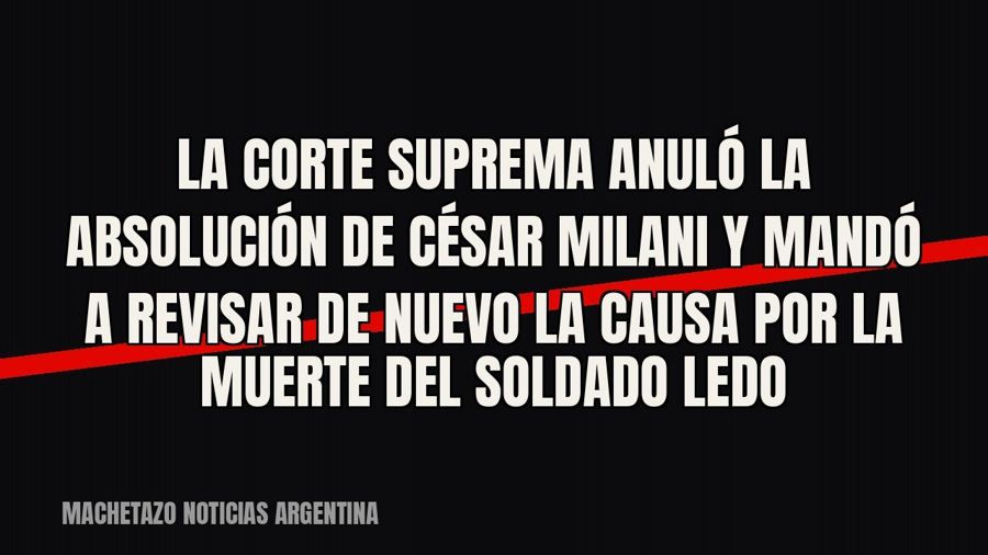 La Corte Suprema anuló la absolución de César Milani y mandó a revisar de nuevo la causa por la muerte del…