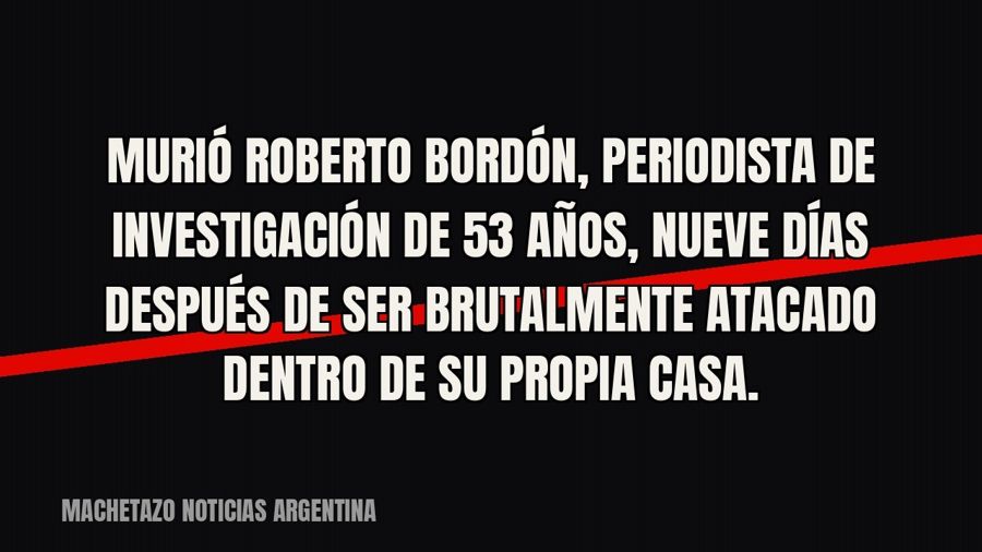 Murió Roberto Bordón, periodista de investigación de 53 años, nueve días después de ser brutalmente atacado…