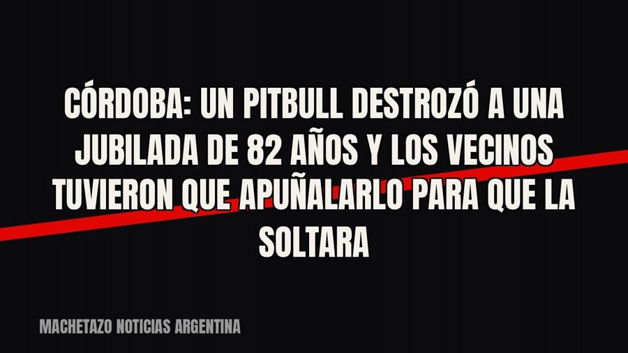 Córdoba: un pitbull destrozó a una jubilada de 82 años y los vecinos tuvieron que apuñalarlo para que la…