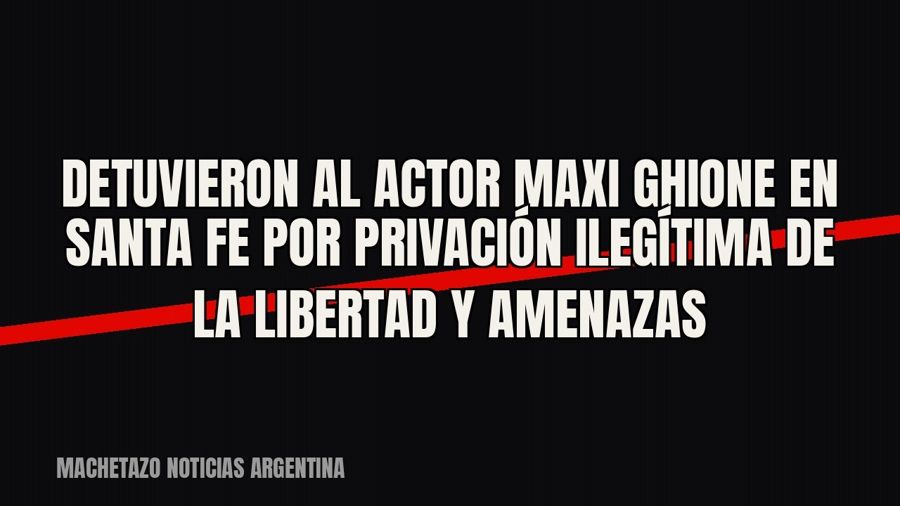 Detuvieron al actor Maxi Ghione en Santa Fe por privación ilegítima de la libertad y amenazas
