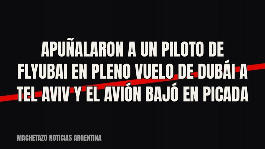 Apuñalaron a un piloto de Flyubai en pleno vuelo de Dubái a Tel Aviv y el avión bajó en picada