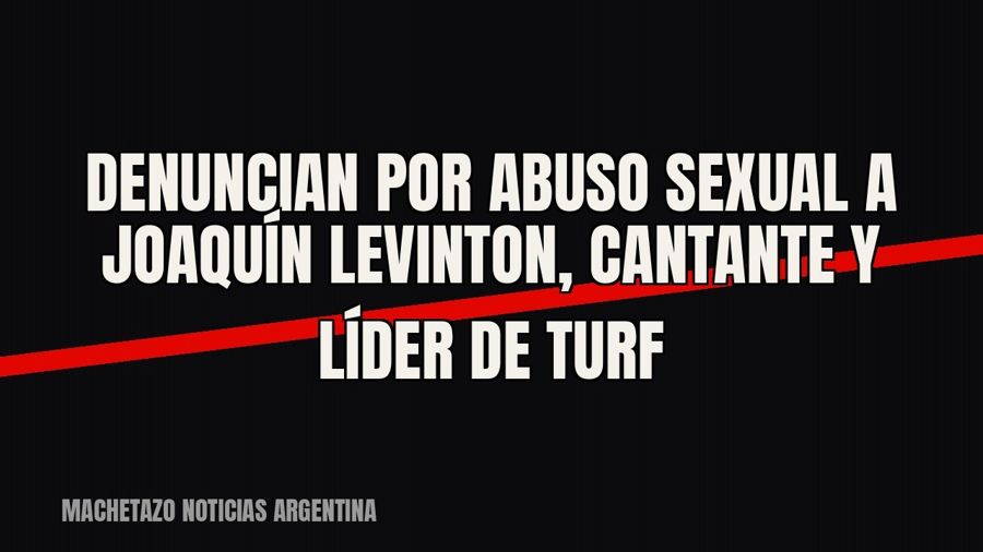 Denuncian por abuso sexual a Joaquín Levinton, cantante y líder de Turf