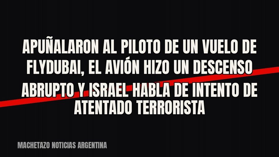 Apuñalaron al piloto de un vuelo de Flydubai, el avión hizo un descenso abrupto y Israel habla de intento de…