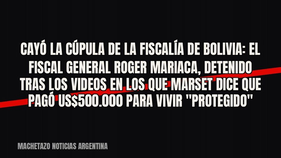 Cayó la cúpula de la Fiscalía de Bolivia: el fiscal general Roger Mariaca, detenido tras los videos en los…