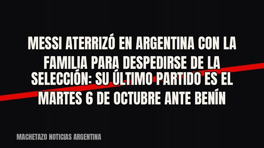 Messi aterrizó en Argentina con la familia para despedirse de la Selección: su último partido es el martes 6…