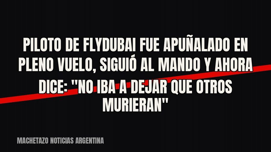Piloto de Flydubai fue apuñalado en pleno vuelo, siguió al mando y ahora dice: "No iba a dejar que otros…