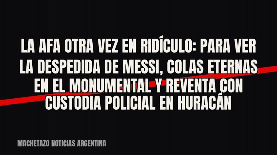 La AFA otra vez en ridículo: para ver la despedida de Messi, colas eternas en el Monumental y reventa con…