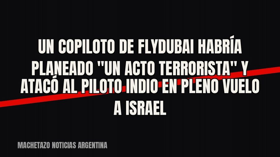Un copiloto de FlyDubai habría planeado "un acto terrorista" y atacó al piloto indio en pleno vuelo…