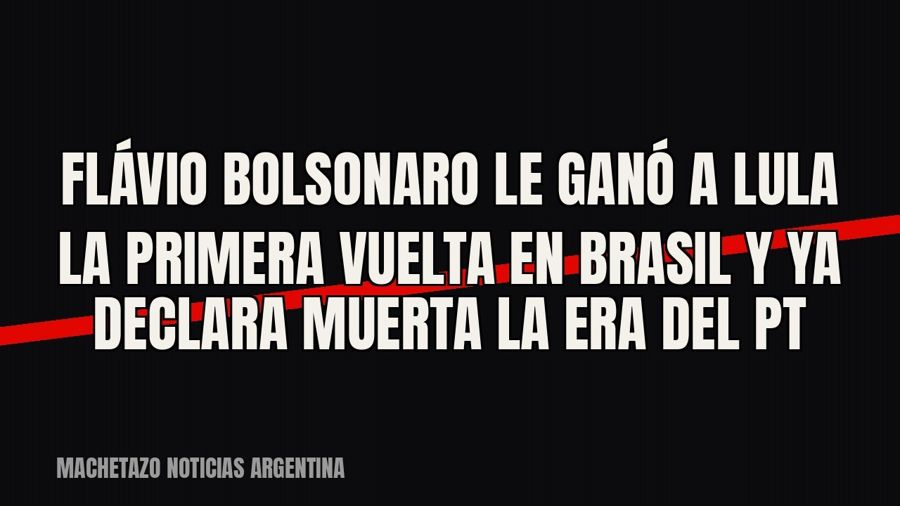 Flávio Bolsonaro le ganó a Lula la primera vuelta en Brasil y ya declara muerta la era del PT