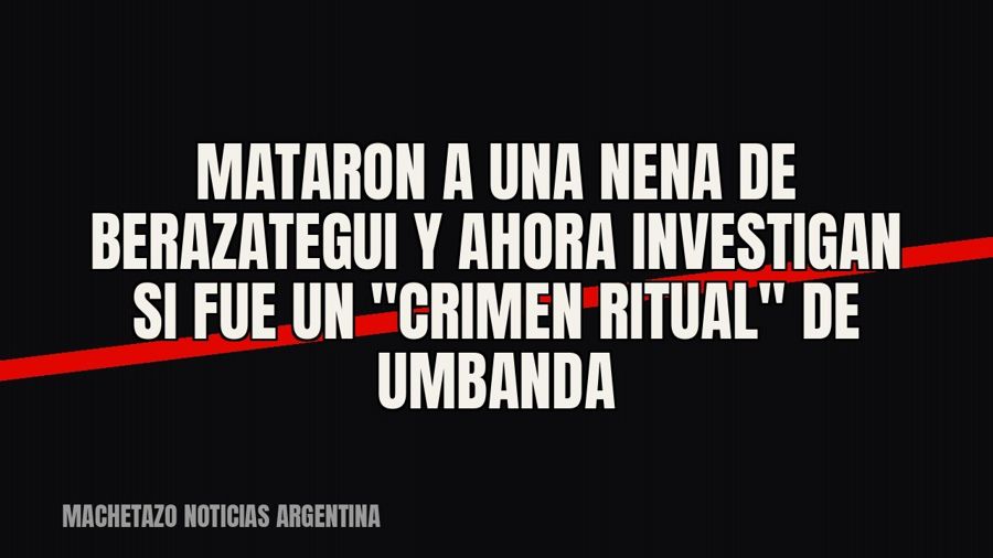 Mataron a una nena de Berazategui y ahora investigan si fue un "crimen ritual" de Umbanda