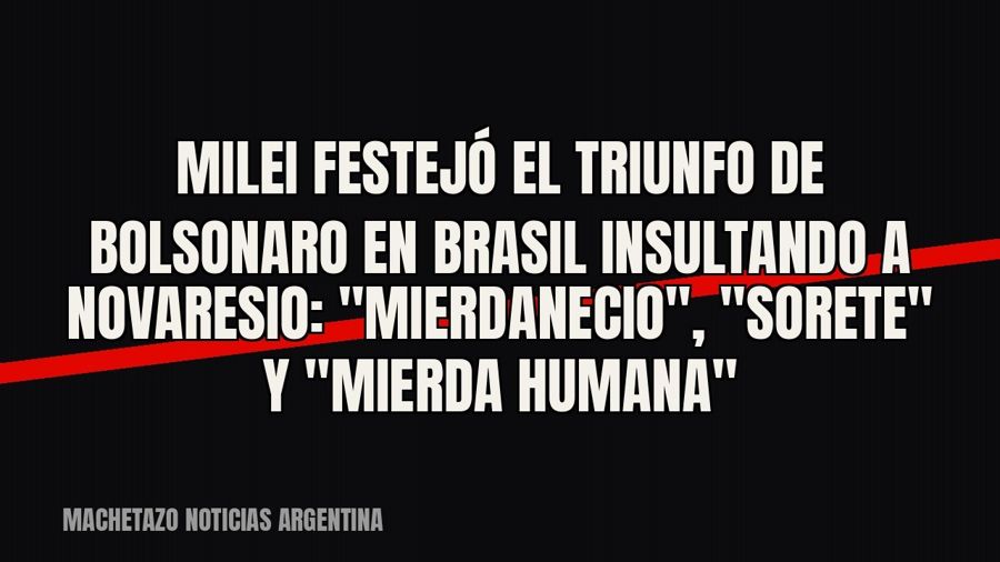 Milei festejó el triunfo de Bolsonaro en Brasil insultando a Novaresio: "Mierdanecio",…