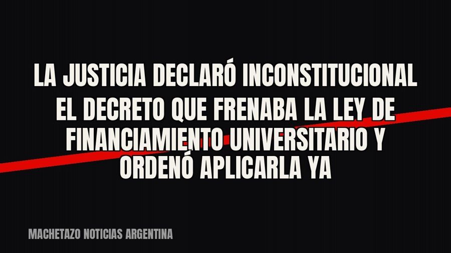 La Justicia declaró inconstitucional el decreto que frenaba la Ley de Financiamiento Universitario y ordenó…