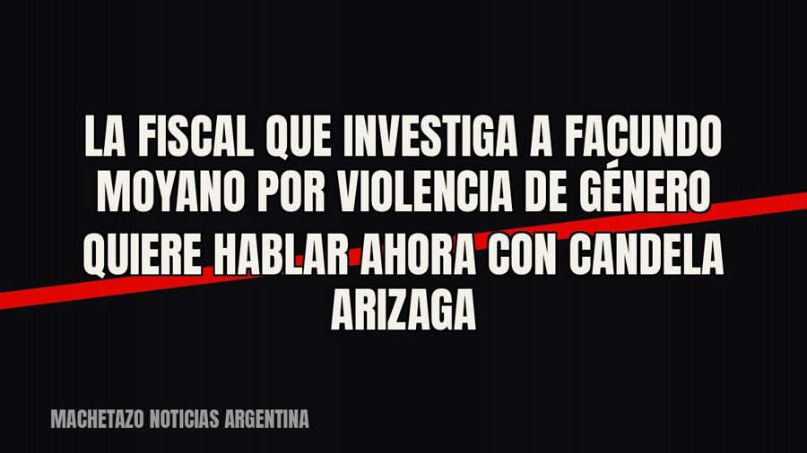 La fiscal que investiga a Facundo Moyano por violencia de género quiere hablar ahora con Candela Arizaga