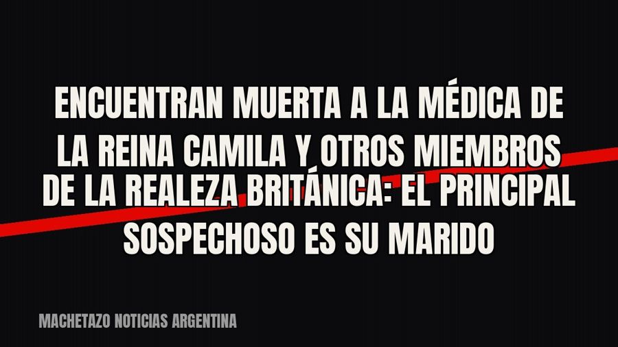 Encuentran muerta a la médica de la reina Camila y otros miembros de la realeza británica: el principal…
