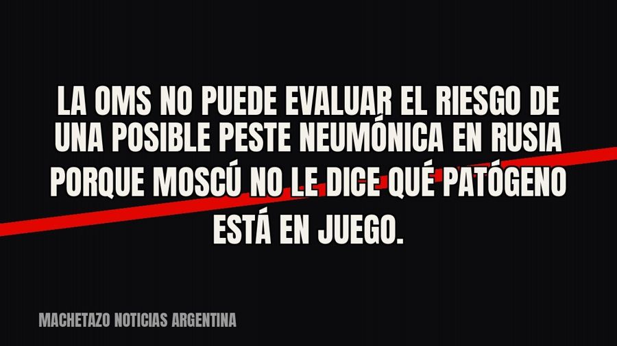 La OMS no puede evaluar el riesgo de una posible peste neumónica en Rusia porque Moscú no le dice qué…