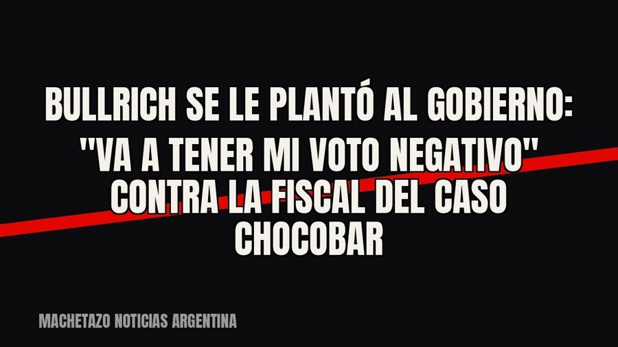 Bullrich se le plantó al Gobierno: "Va a tener mi voto negativo" contra la fiscal del caso Chocobar