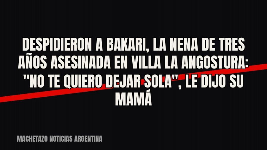 Despidieron a Bakari, la nena de tres años asesinada en Villa La Angostura: "No te quiero dejar…