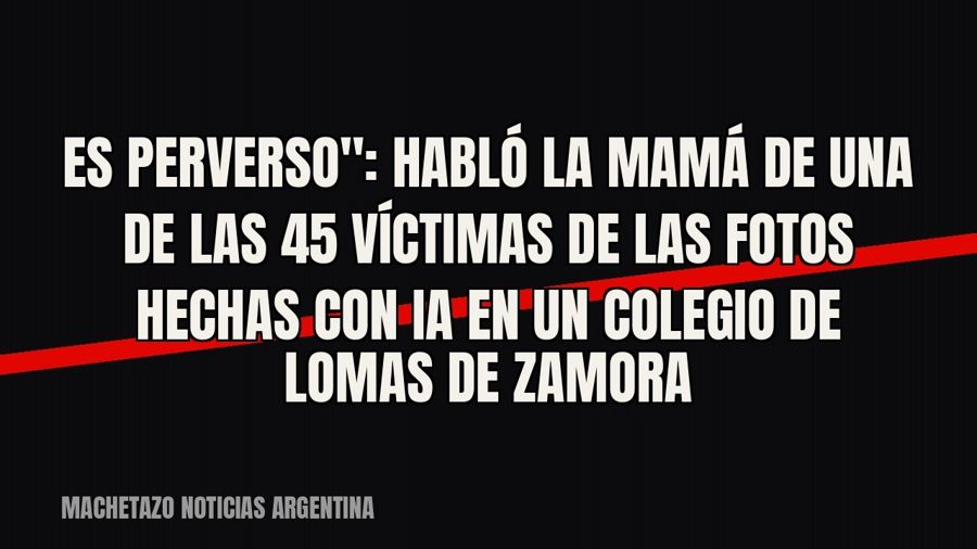 quot;Es perverso": habló la mamá de una de las 45 víctimas de las fotos hechas con IA en un colegio de…
