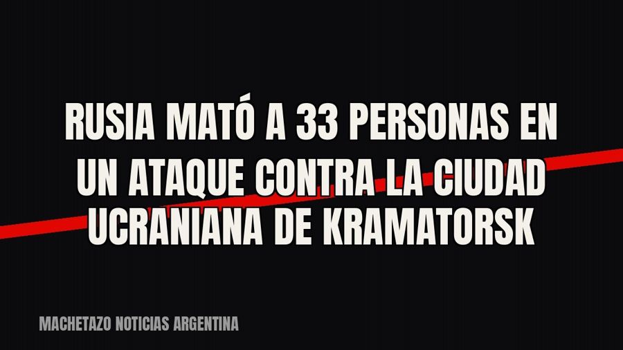 Rusia mató a 33 personas en un ataque contra la ciudad ucraniana de Kramatorsk