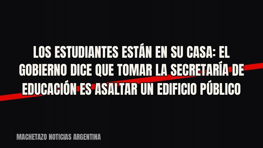 Los estudiantes están en su casa”: el Gobierno dice que tomar la Secretaría de Educación es “asaltar un…