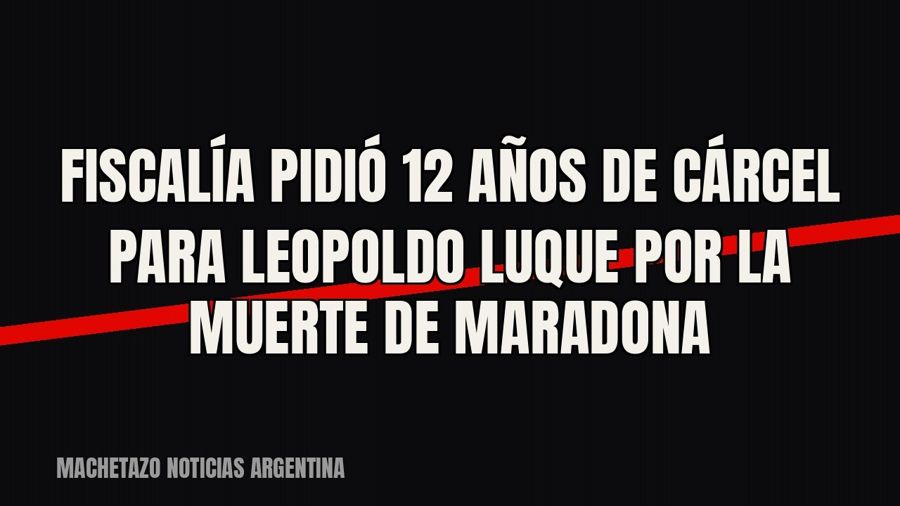 Fiscalía pidió 12 años de cárcel para Leopoldo Luque por la muerte de Maradona
