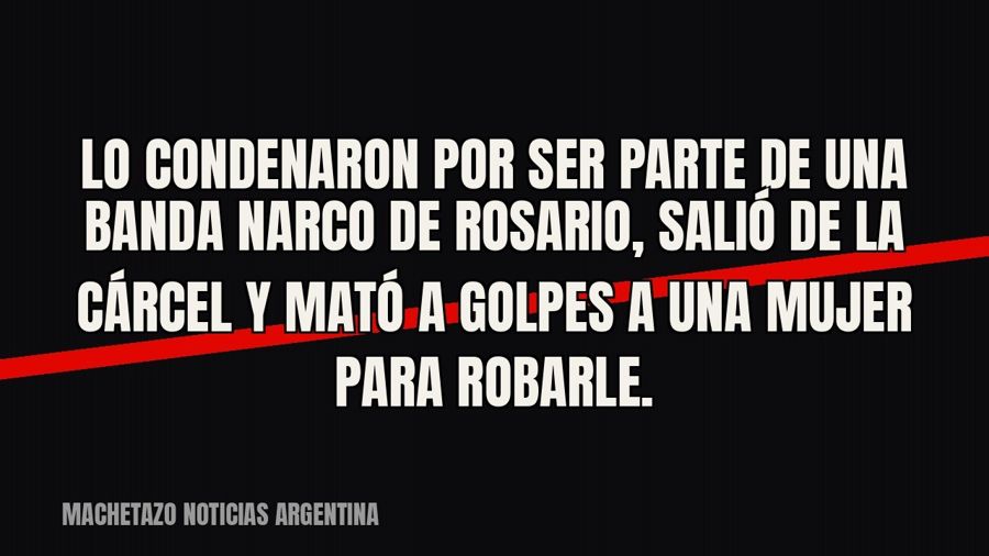 Lo condenaron por ser parte de una banda narco de Rosario, salió de la cárcel y mató a golpes a una mujer…