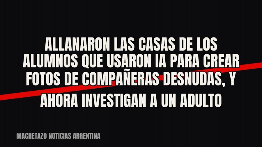 Allanaron las casas de los alumnos que usaron IA para crear fotos de compañeras desnudas, y ahora investigan…