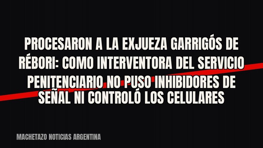 Procesaron a la exjueza Garrigós de Rébori: como interventora del Servicio Penitenciario no puso inhibidores…
